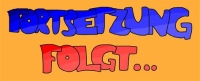 Fortsetzung folgt