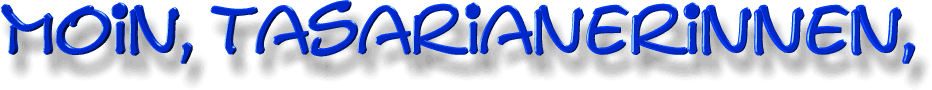 Moin, Tasarianerinnen,